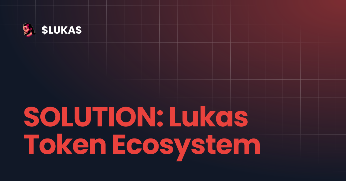 SOLUTION: Lukas Token Ecosystem | $LUKAS